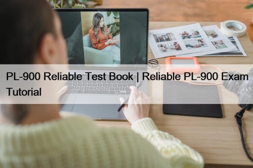 PL-900 Reliable Test Book | Reliable PL-900 Exam Tutorial