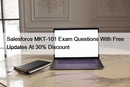 Salesforce MKT-101 Exam Questions With Free Updates At 30% Discount
