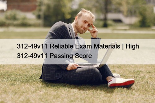 312-49v11 Reliable Exam Materials | High 312-49v11 Passing Score