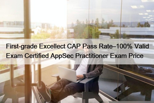 First-grade Excellect CAP Pass Rate–100% Valid Exam Certified ...