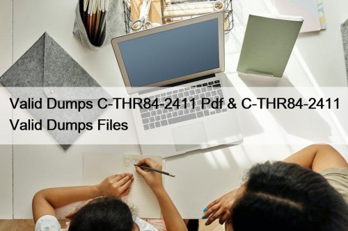 Valid Dumps C-THR84-2411 Pdf & C-THR84-2411 Valid Dumps Files