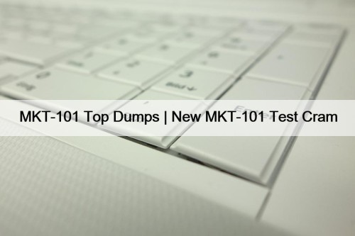 MKT-101 Top Dumps | New MKT-101 Test Cram