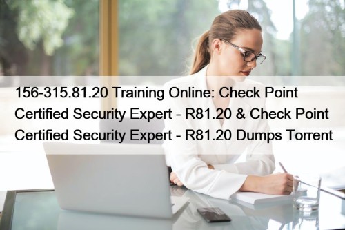 156-315.81.20 Training Online: Check Point Certified Security Expert - R81.20 & Check Point Certified Security Expert - R81.20 Dumps Torrent