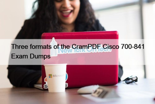 Three formats of the CramPDF Cisco 700-841 Exam Dumps
