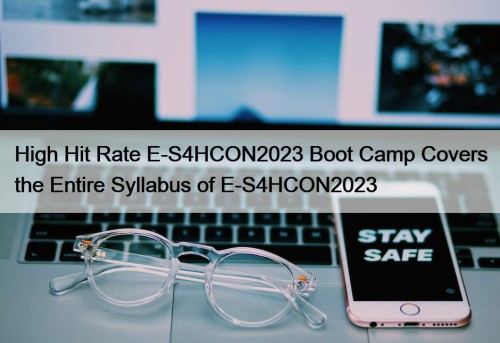 High Hit Rate E-S4HCON2023 Boot Camp Covers the ...
