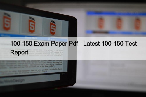 100-150 Exam Paper Pdf - Latest 100-150 Test Report