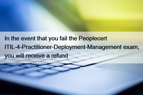 In the event that you fail the Peoplecert ITIL-4-Practitioner-Deployment-Management exam, you will receive a refund