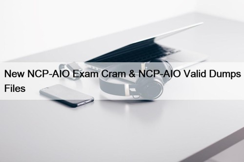 New NCP-AIO Exam Cram & NCP-AIO Valid Dumps Files