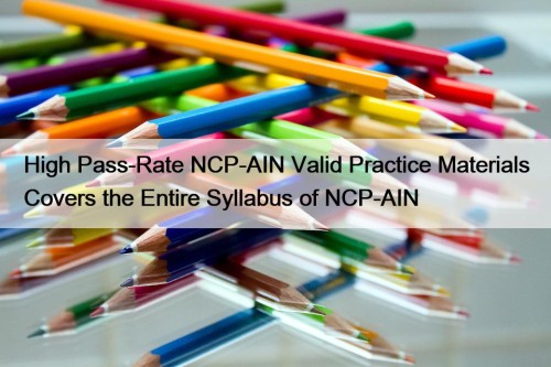 High Pass-Rate NCP-AIN Valid Practice Materials Covers the Entire Syllabus of NCP-AIN