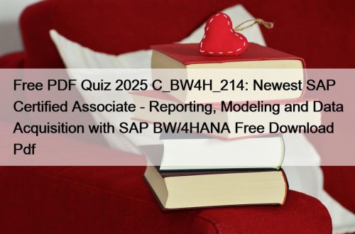 Free PDF Quiz 2025 C_BW4H_214: Newest SAP Certified Associate - Reporting, Modeling and Data Acquisition with SAP BW/4HANA Free Download Pdf