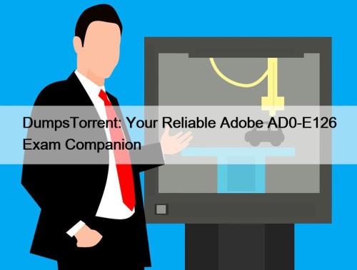 DumpsTorrent: Your Reliable Adobe AD0-E126 Exam Companion