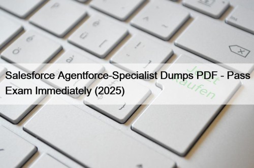 Salesforce Agentforce-Specialist Dumps PDF - Pass Exam Immediately (2025)