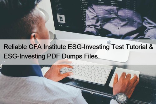 Reliable CFA Institute ESG-Investing Test Tutorial & ESG-Investing PDF Dumps Files